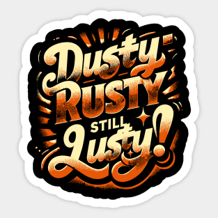 Dusty, Rusty, Still Lusty – Vintage Style Phrase Sticker